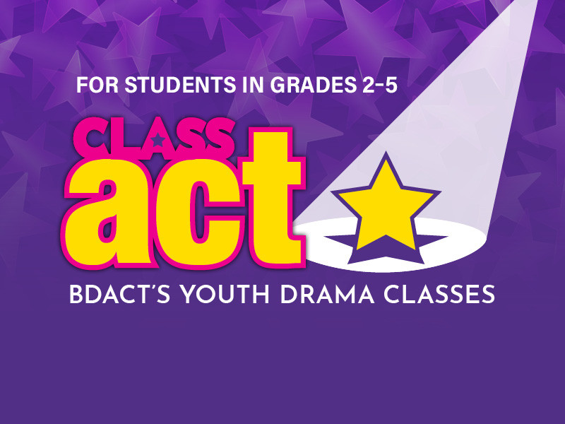 Class Act - BDACT's youth drama classes for students in grades 2-5.